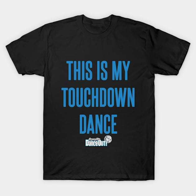 This Is My Touchdown Dance teal T-Shirt by queencitydanceout